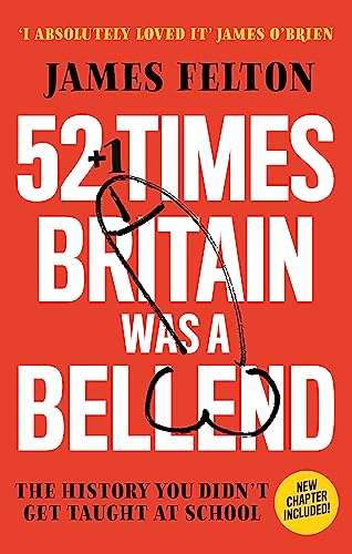 52 Times Britain was a Bellend: The History You Didn`t Get Taught At School