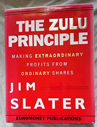 The Zulu Principle: Making Extraordinary Profits from Ordinary Shares -    Jim Slater