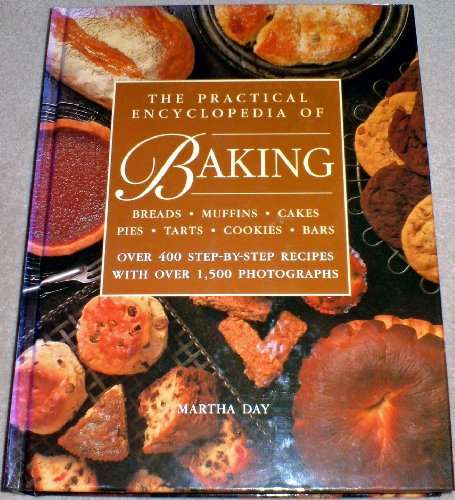 The Practical Encyclopedia of Baking, Breads : Muffins : Cakes : Pies : Tarts : Cookies Bars