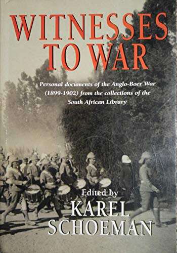 Witnesses to War: Personal Documents of the Anglo-Boer War (Karel Schoeman)