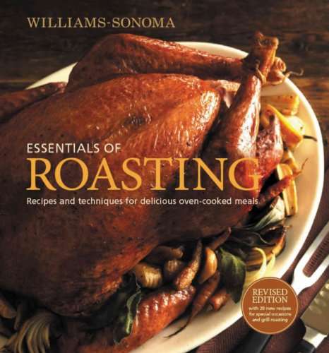 Essentials of Roasting : Recipes and Techniques for Delicious Oven-Cooked Meals