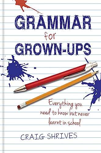 Grammar for grown-ups: everything you need to know but never learnt in school