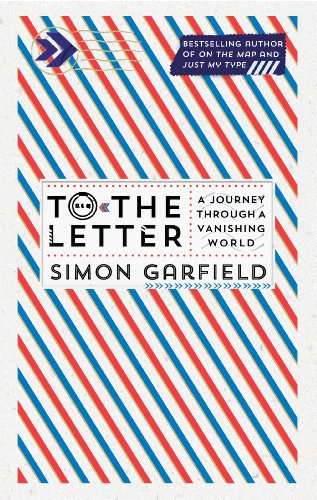 To the Letter: A Journey Through a Vanishing World by Simon Garfield