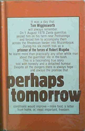 Perhaps Tomorrow by Tom Wigglesworth ( kidnapped by ZANLA operatives)