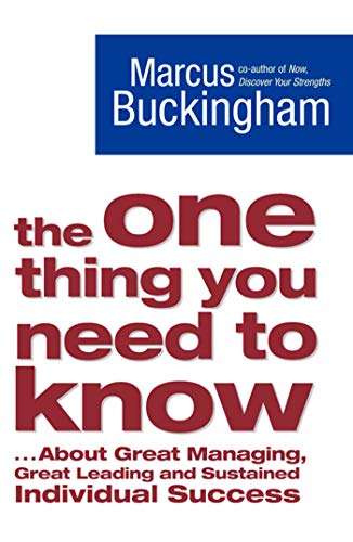 The One Thing You Need to Know: . About Great Managing, Great Leading.... by Marcus Buckingham