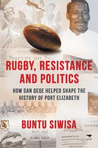 Rugby, Resistance and Politics: How Dan Qeqe Helped Shape the History of Port Elizabeth (2022)