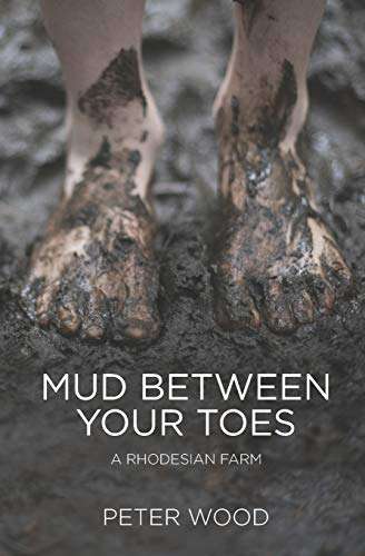 Mud Between Your Toes: A Rhodesian Farm