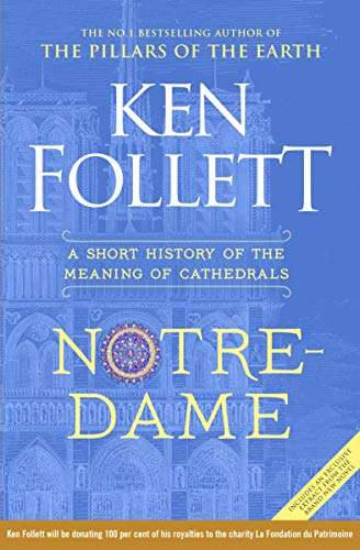Notre-Dame: A Short History of the Meaning of Cathedrals  - Ken Follett