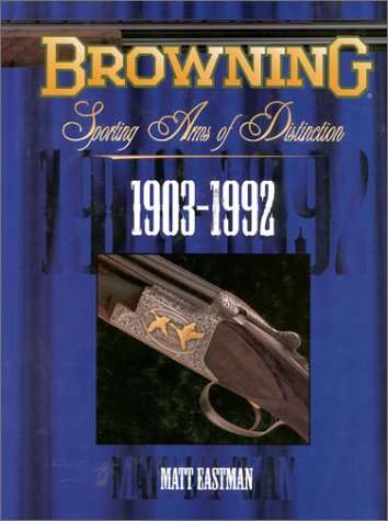 Browning Sporting Arms of Distinction: 1903-1992 ( Safari Press)