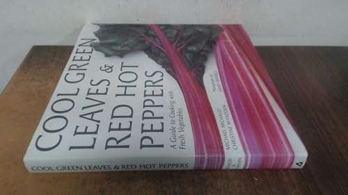 Cool Green Leaves & Red Hot Peppers: A Guide to Cooking with Fresh Vegetables