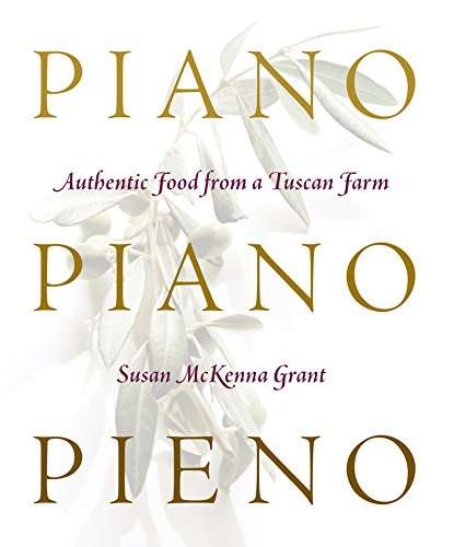 Piano, Piano, Pieno ("Slowly, slowly, full") :  Authentic Food from a Tuscan Farm