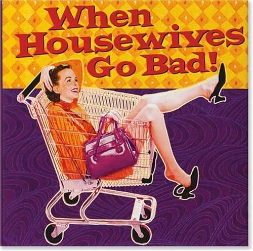 How Can I Miss Him. If He Won't Go Away? & When Housewives Go Bad! ( two volumes)
