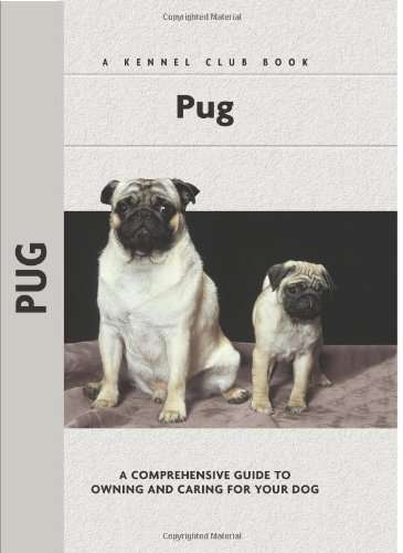 Pug, A Comprehensive Guide to Owning and Caring for your Dog