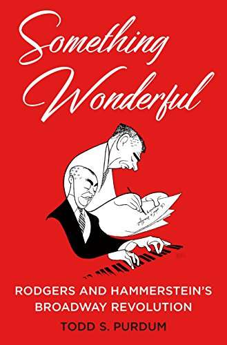 Something Wonderful : Rodgers and Hammerstein's Broadway Revolution