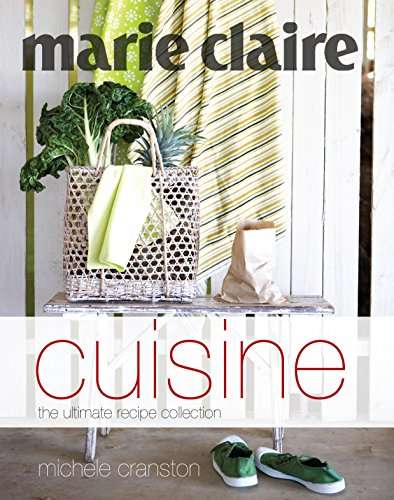 Marie Claire Cuisine : The Ultimate Recipe Collection