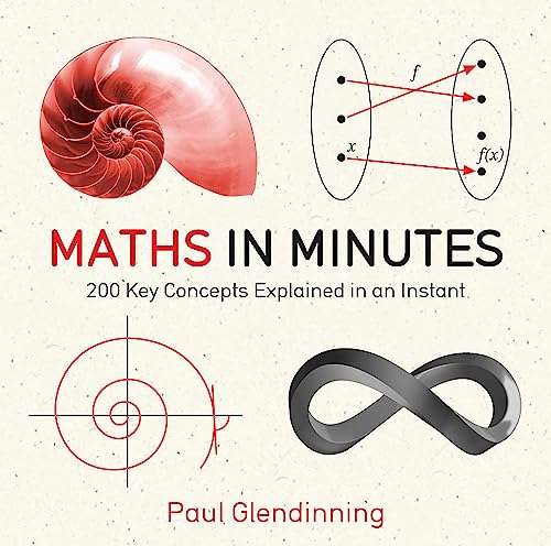 Maths in Minutes: 200 Key Concepts Explained In An Instant