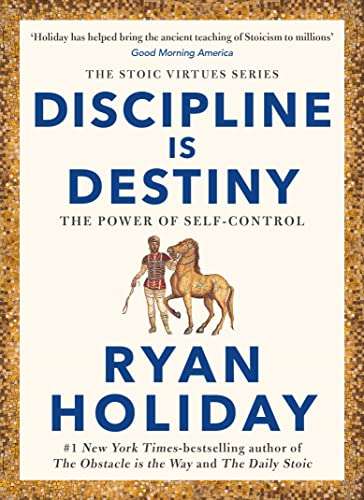 Discipline Is Destiny: The Power of Self-Control - Ryan Holiday