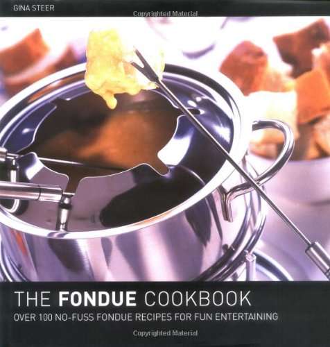 The Fondue Cook Book: 100 No-fuss Recipes for Fun Entertaining