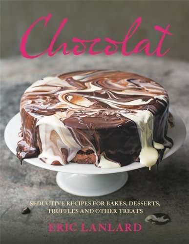 Chocolat: Chocolate Recipes For Desserts, Truffles, Cakes And Other Treats