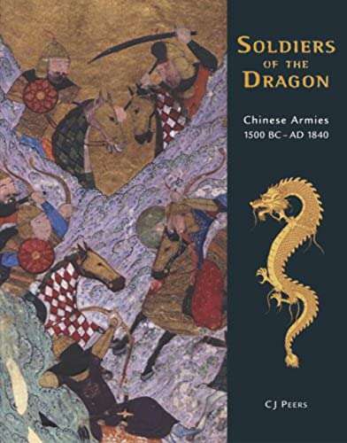 Soldiers of the Dragon: Chinese Armies 1500 BC-AD 1840