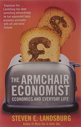 The Armchair Economist: Economics and Everyday Life