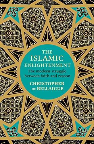 The Islamic Enlightenment: The Modern Struggle Between Faith and Reason