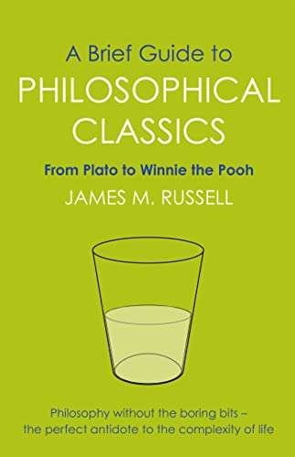 A Brief Guide to Philosophical Classics: From Plato to Winnie the Pooh