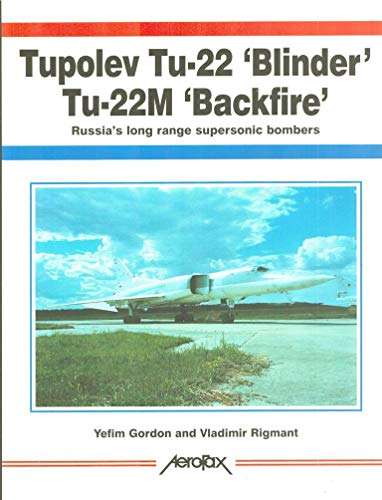 Tupolev Tu-22 `Blinder` & Tu-22M `Backfire`. - Yefim Gordon & Vladimir Rigmant. SCARCE.