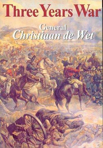 The Three Years War: General Christiaan De Wet