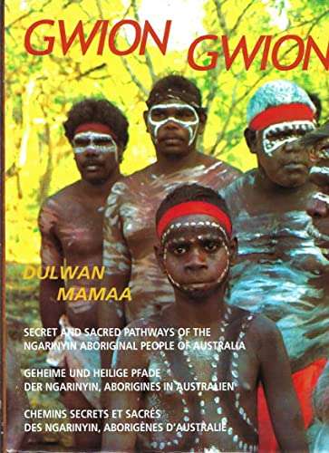 Gwion Gwion Dulwan Mamaa - Secret and Sacred Pathways of the Ngarinyin Aboriginal People