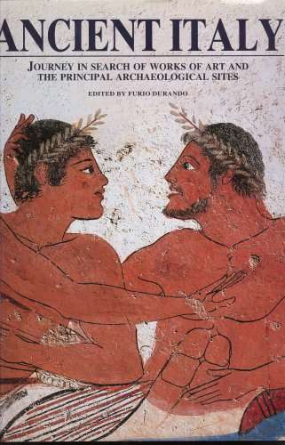 Ancient Italy: Splendours of the Archaeological Sites and the Art Masterpieces of the Past