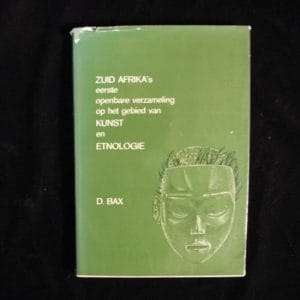 Zuid-Afrika's Eerste Openbare Verzamling op het Gebied van Kunst en Etnologie 1764-1821 - D Bax.