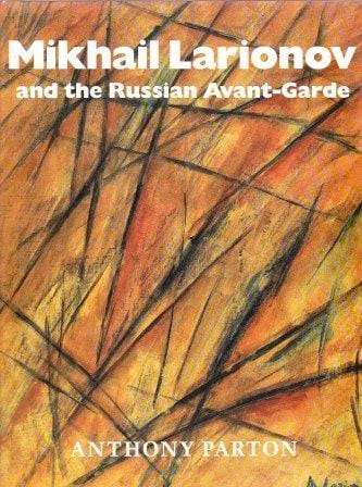 Mikhail Larionov and the Russian Avant-Garde - Parton, Anthony