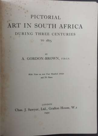 Pictorial Art in South Africa During Three Centuries to 1875 - Gordon-Brown, A.
