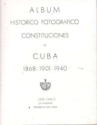 Album Historico Fotografico Constituciones De Cuba 1868-1901-1940 -
