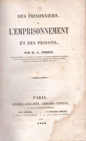 Des Prisonniers, de L'Emprisonnement et des Prisons - Ferrus, M.G.