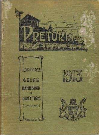 Lochhead's Guide, Hand-Book and Directory of Pretoria 1913 -