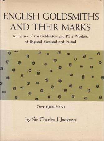 English Goldsmiths and Their Marks: a History of the Goldsmiths and Plate Workers of England, Sco...