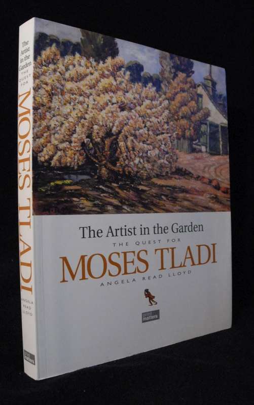 The Artist in the Garden: The Quest for Moses Tladi - Lloyd, Angela Read