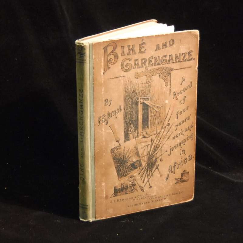 Bihé and Garenganze or Four Years' Futher Work and Travel in Central Africa. - Fred S Arnot.