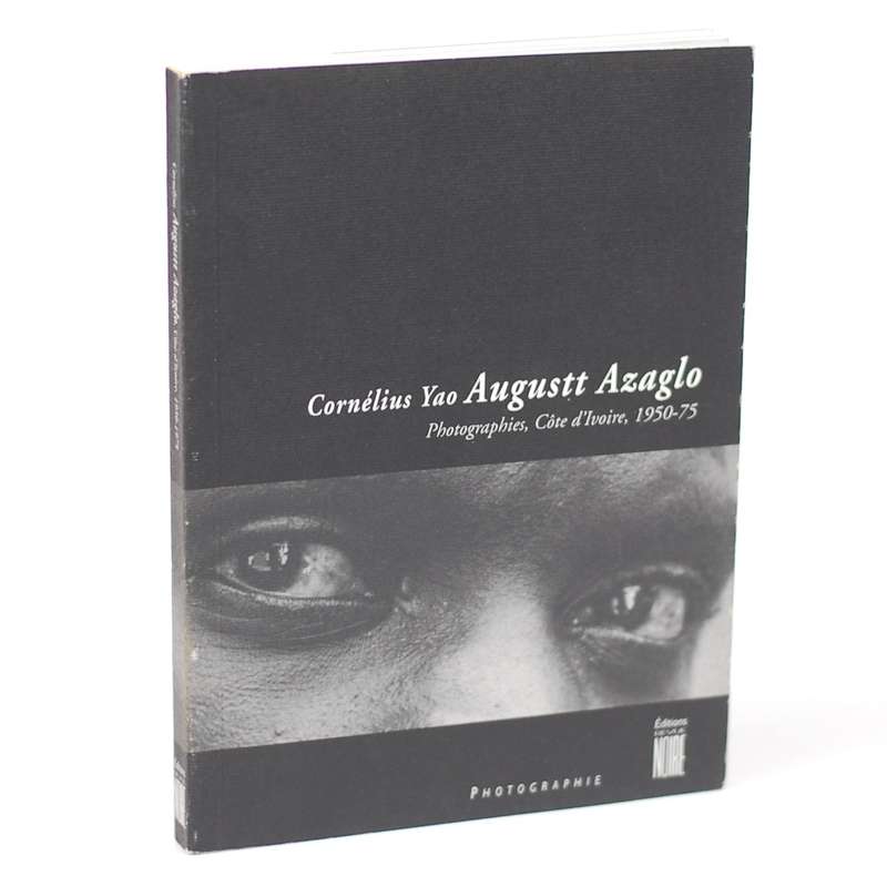 Cornélius Yao augustt Azaglo. Photographies, Côte d'Ivoire, 1950-75 - Jean-Christophe Deberre (...