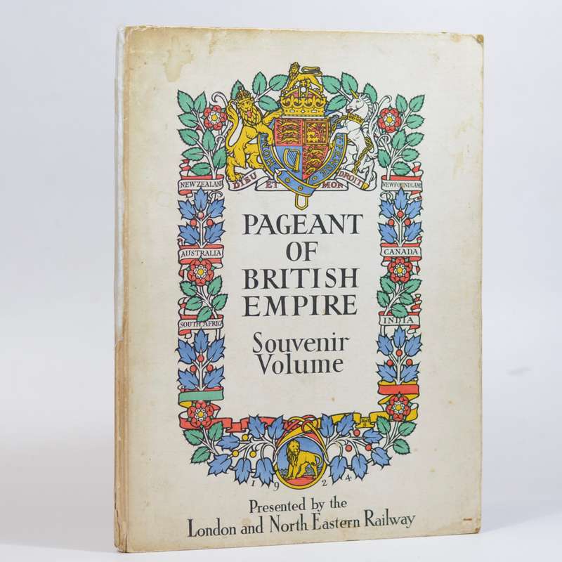 Pageant of British Empire Souvenir Volume. Presented by the London and North Eastern Railway - Ma...
