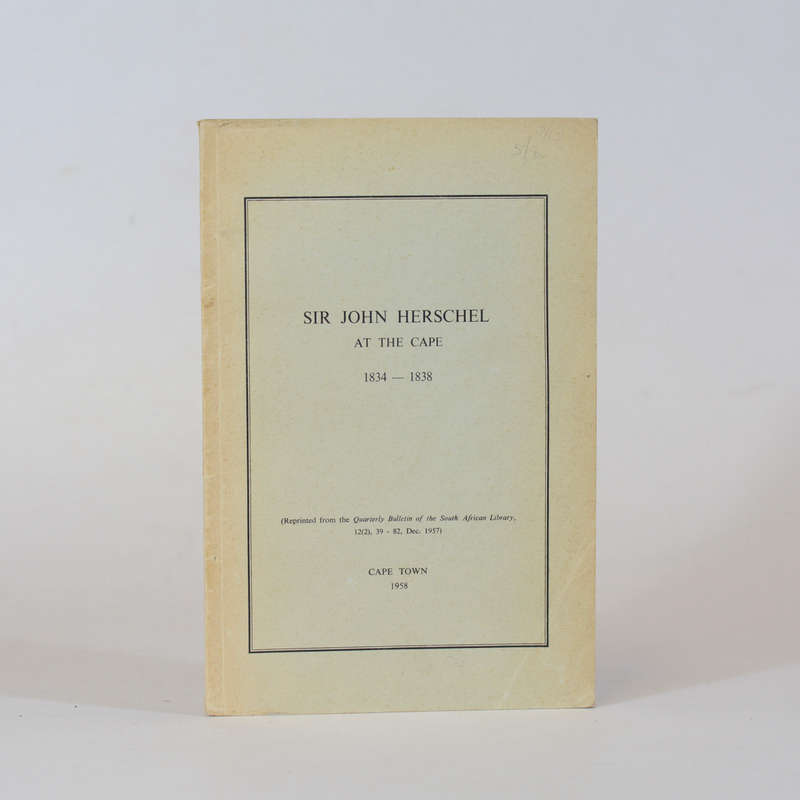 Sir John Herschel at the Cape 1834-1838 - Varley, D H (Intro)
