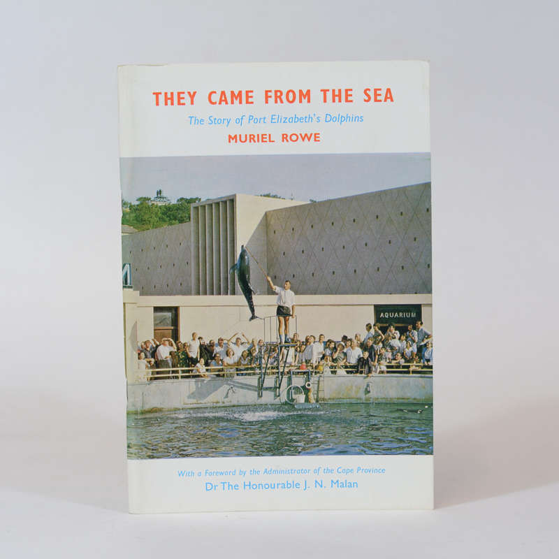 They Came From the Sea. The Story of Port Elizabeth's Dolphins - Rowe, Muriel