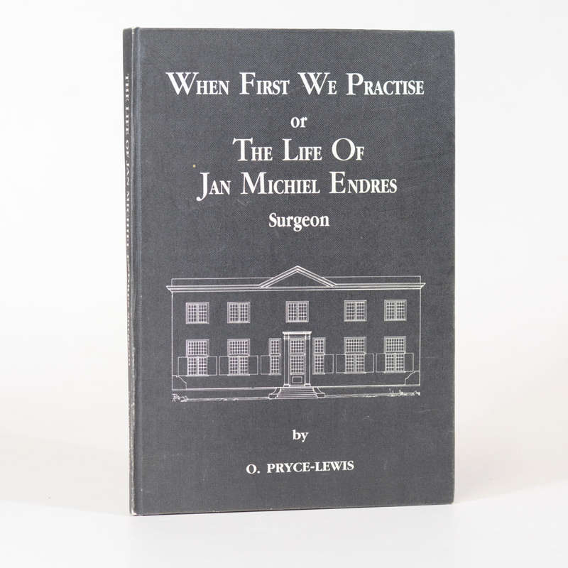 When First We Practise or The Life of Jan Michiel Endres - Surgeon. - O Pryce-Lewis