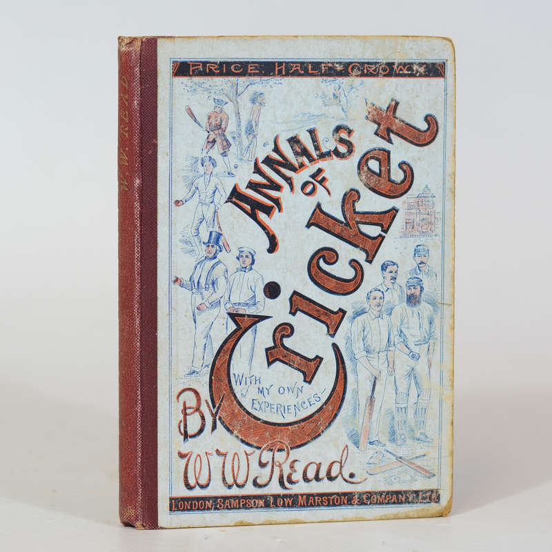 Annals of Cricket a Record of the Game Compiled from Authentic Sources, and My Own Experiences Du...