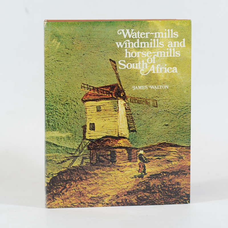 Water-mills, Windmills and Horse-mills of South Africa. - James Walton