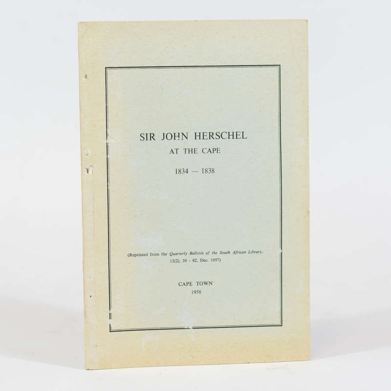Sir John Herschel at the Cape 1834-1838 - Varley, D H (Intro)