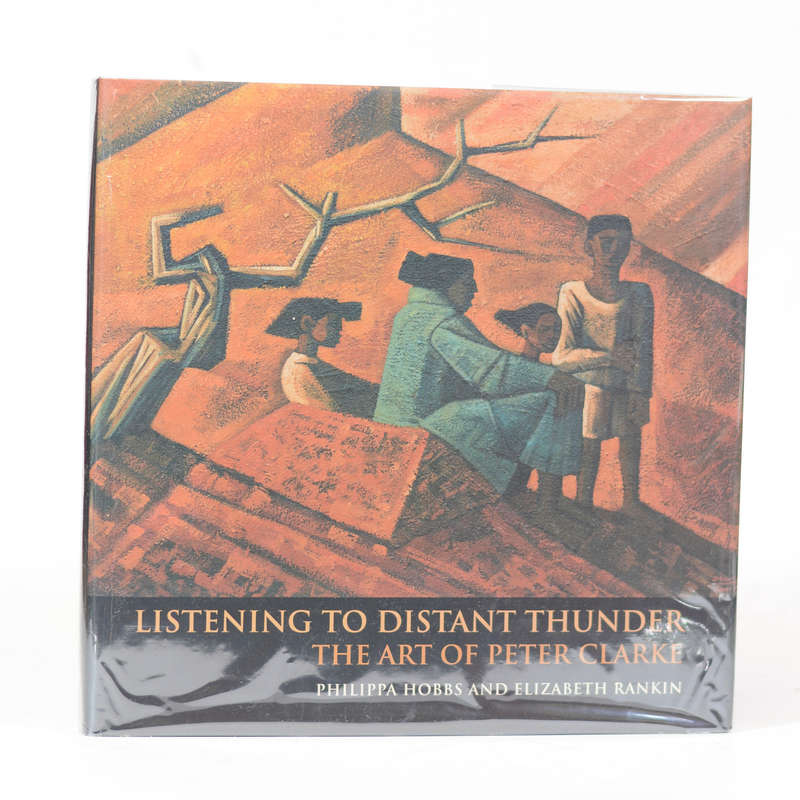 Llistening to Distant Thunder. The Art of Peter Clarke - Hobbs, Philippa & Rankin, Elizabeth