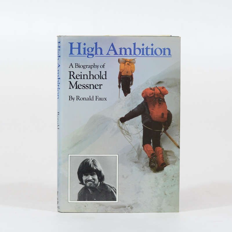 High Ambition. A Biography of Reinhold Messner - Faux, Ronald
